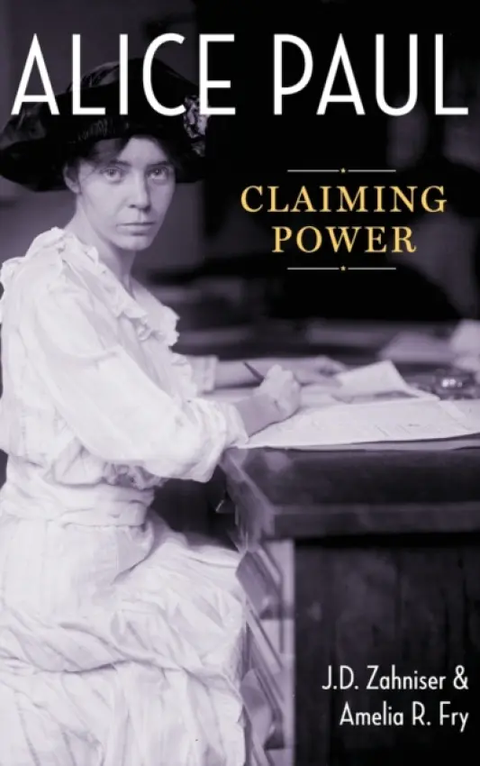 Alice Paul - Zahniser, J.D. (Historian, Historian, American Institute for History Education, St. Paul, MN, US) a Fry, Amelia R. (Regional Oral History Office, Regional Oral History Office, Bancroft Library)