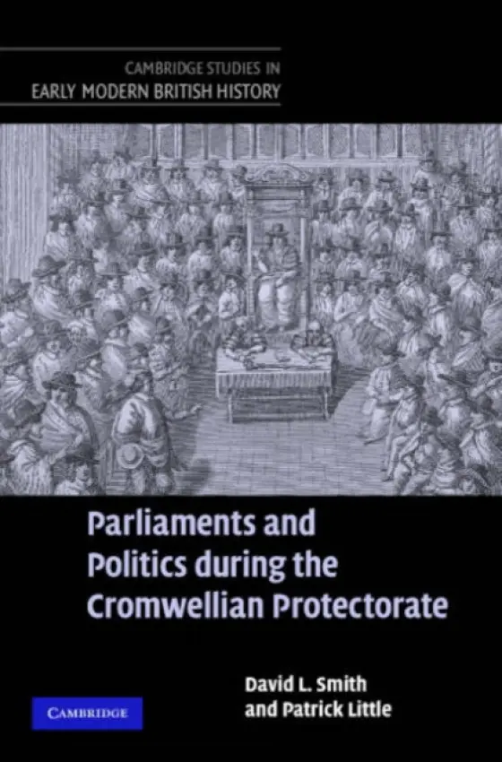 Parliaments and Politics during the Cromwellian Protectorate - Little, Patrick a Smith, David L. (Selwyn College, Cambridge)