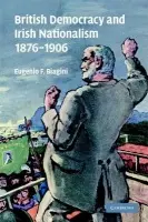 British Democracy and Irish Nationalism 1876-1906 - Biagini, Eugenio F. (University of Cambridge)