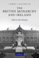British Monarchy and Ireland - Loughlin, James (University of Ulster)