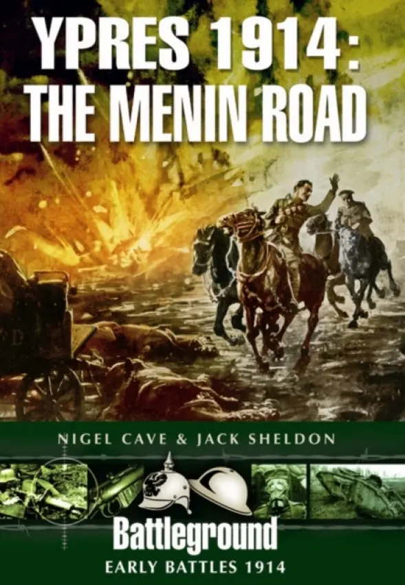Ypres 1914 - The Menin Road - Sheldon, Jack a Cave, Nigel