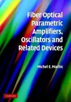 Fiber Optical Parametric Amplifiers, Oscillators and Related Devices - Marhic, Michel E. (University of Wales, Swansea)