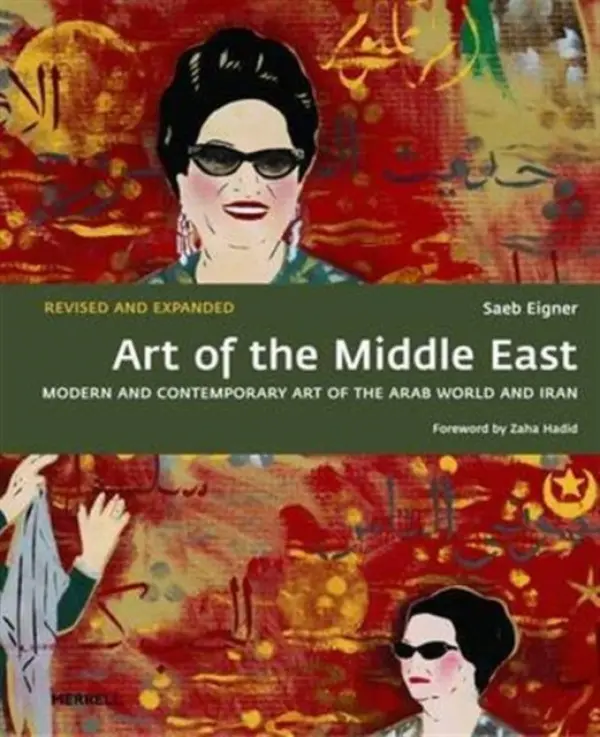 Art of the Middle East: Modern and Contemporary Art of the Arab World and Iran - Eigner, Saeb a Hadid, Zaha