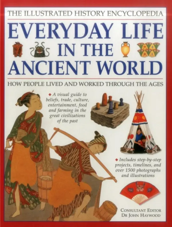 Illustrated History Encyclopedia Everyday Life in the Ancient World - Haywood John