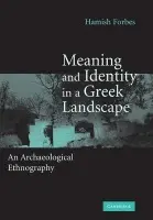 Meaning and Identity in a Greek Landscape - Forbes, Hamish (University of Nottingham)