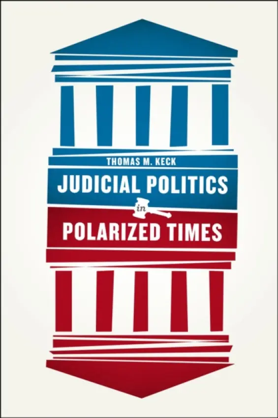 Judicial Politics in Polarized Times - Keck, Thomas M.