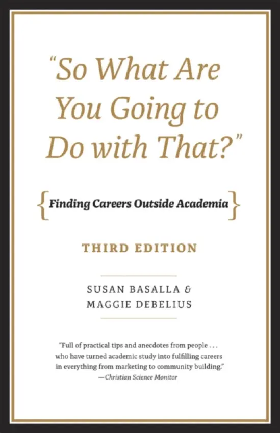 "So What Are You Going to Do with That?" - Finding Careers Outside Academia, Third Edition - Basalla, Susan a Debelius, Maggie a Debelius, Maggie