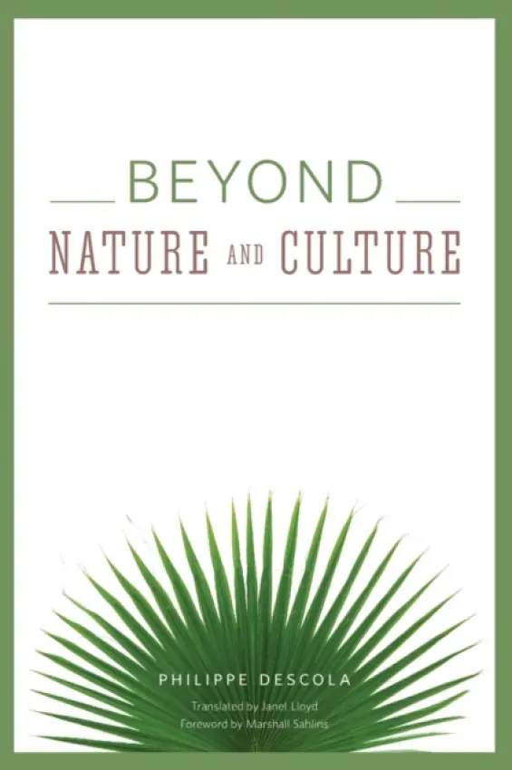 Beyond Nature and Culture - Descola, Philippe