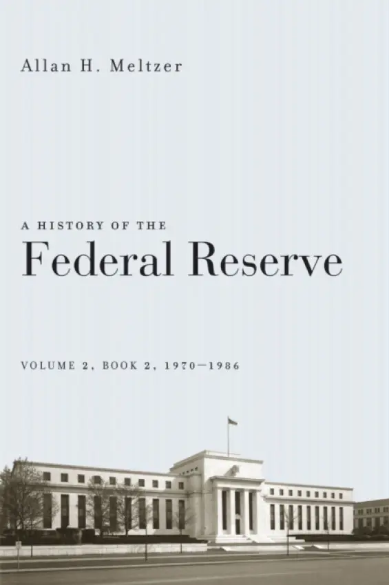 History of the Federal Reserve, Volume 2, Book 2, 1970-1986 - Meltzer, Allan H.