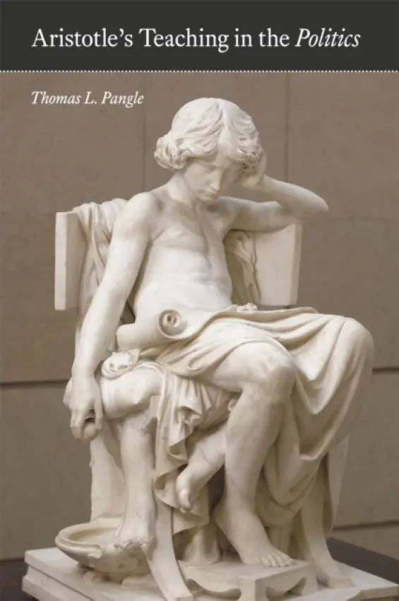 Aristotle's Teaching in the "Politics" - Pangle, Thomas L.