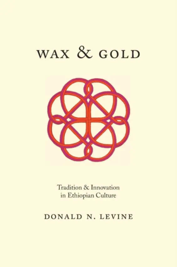 Wax and Gold - Tradition and Innovation in Ethiopian Culture - Levine, Donald N.