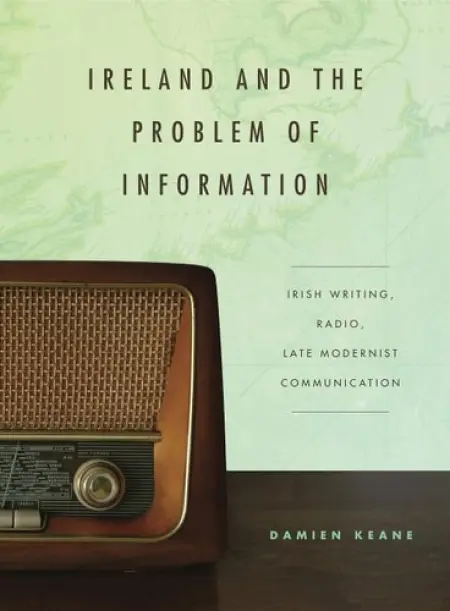 Ireland and the Problem of Information - Keane, Damien (SUNY Buffalo)