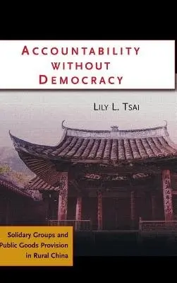 Accountability without Democracy - Tsai, Lily L. (Massachusetts Institute of Technology)
