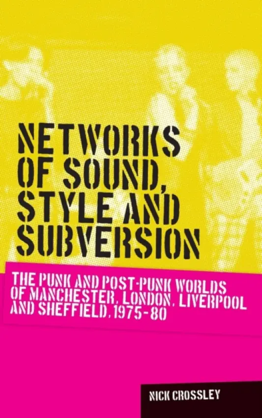 Networks of Sound, Style and Subversion - Crossley, Nick