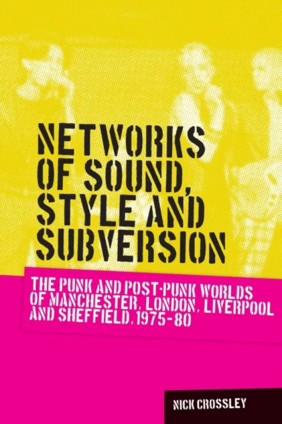 Networks of Sound, Style and Subversion - Crossley, Nick