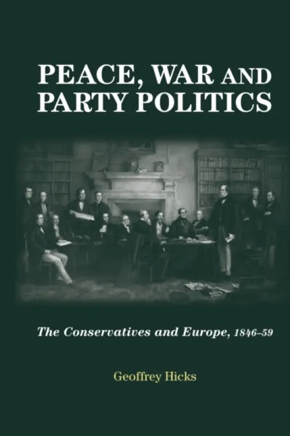 Peace, War and Party Politics - Hicks, Geoffrey