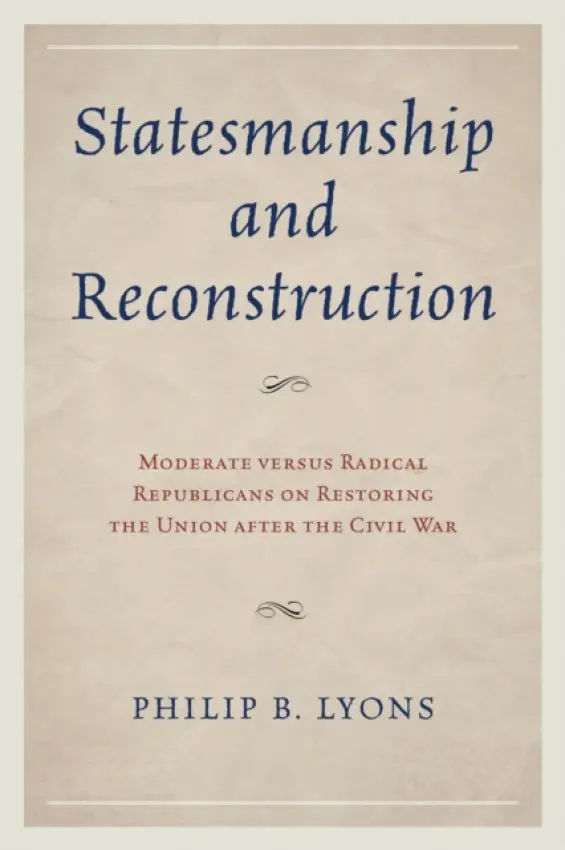 Statesmanship and Reconstruction - Lyons, Philip B.