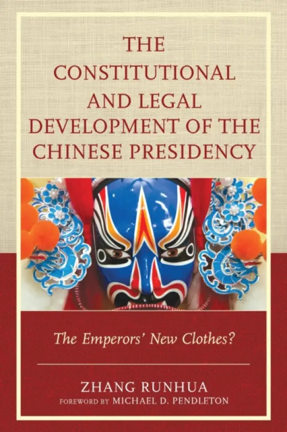 Constitutional and Legal Development of the Chinese Presidency - Runhua, Zhang