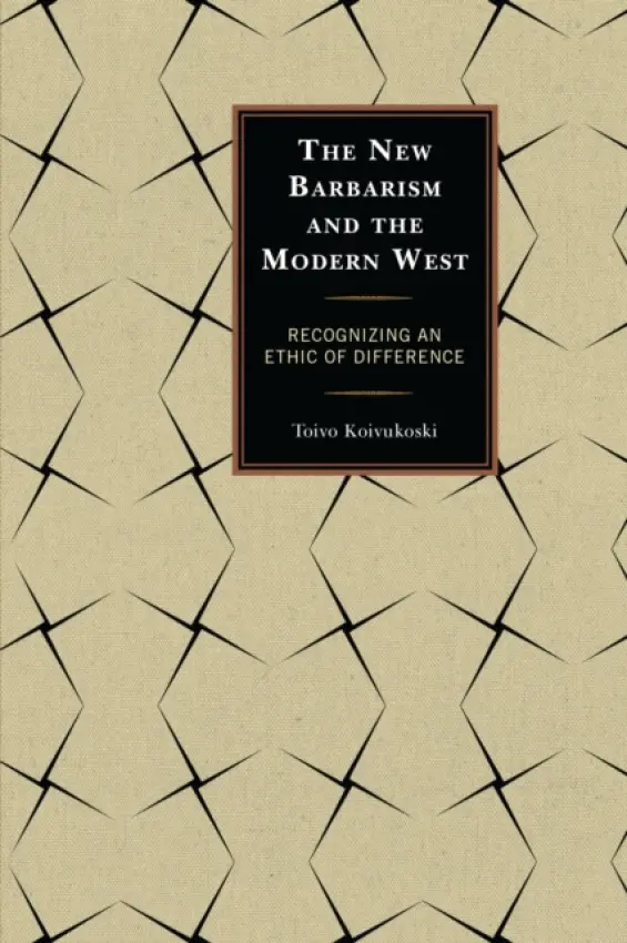 New Barbarism and the Modern West - Koivukoski, Toivo