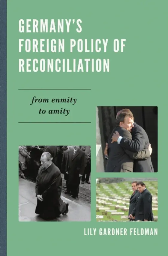 Germany's Foreign Policy of Reconciliation - Feldman, Lily Gardner