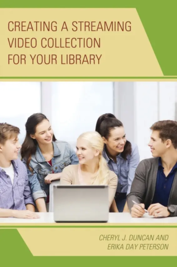 Creating a Streaming Video Collection for Your Library - Duncan, Cheryl J. a Peterson, Erika Day