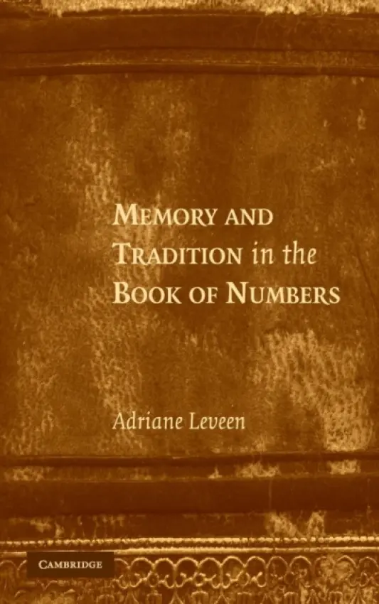 Memory and Tradition in the Book of Numbers - Leveen, Adriane (Stanford University, California)