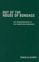 Out of the House of Bondage - Glymph, Thavolia (Duke University, North Carolina)