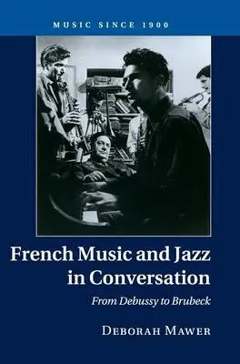 French Music and Jazz in Conversation - Mawer, Deborah
