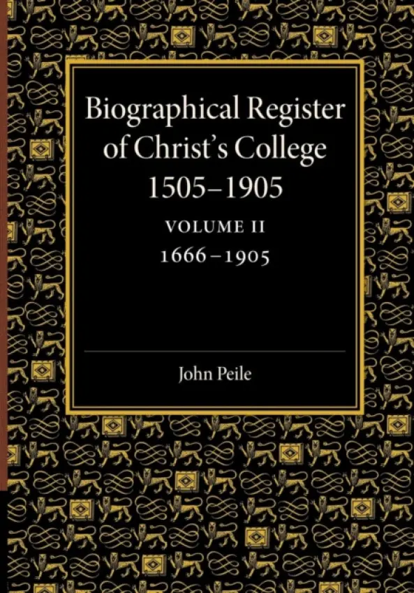 Biographical Register of Christ's College, 1505-1905: Volume 2, 1666-1905
