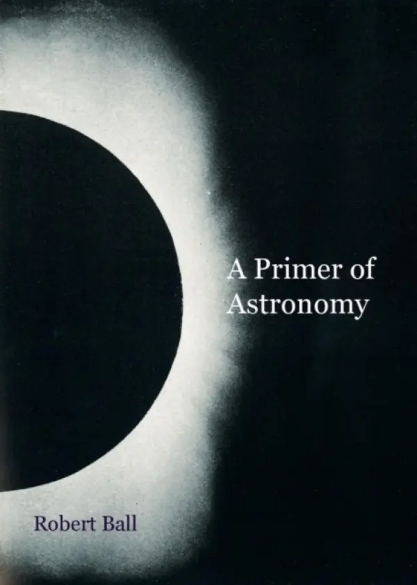 Primer of Astronomy - Ball, Robert