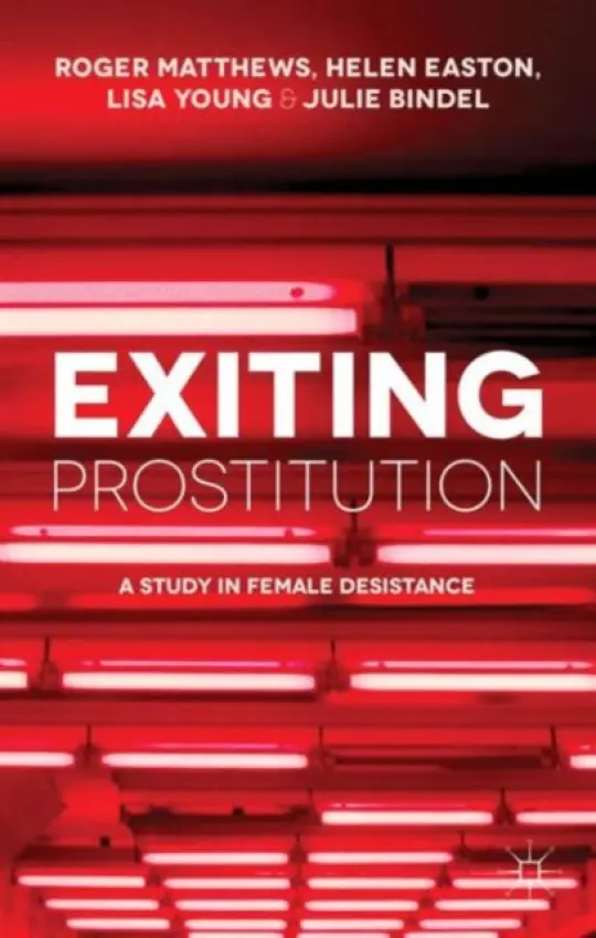 Exiting Prostitution - Matthews, R. a Easton, Helen a Young, Lisa a Bindel, Julie