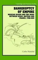 Bankruptcy of Empire - Marichal, Carlos (Research Professor in Economic History , Colegio de Mexico)