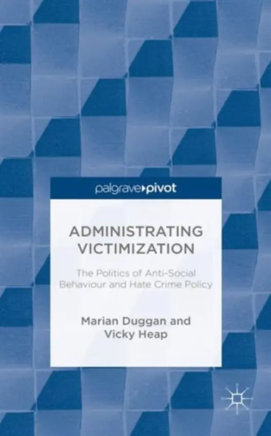 Administrating Victimization - Duggan, M. a Heap, V.