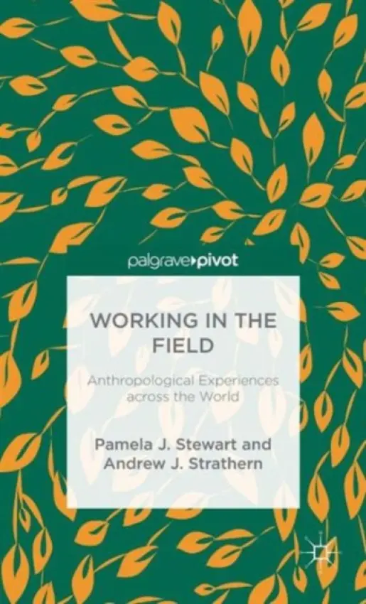 Working in the Field - Stewart, P. a Strathern, A.