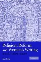 Religion, Reform, and Women's Writing in Early Modern England - Coles, Kimberly Anne (University of Maryland, College Park)