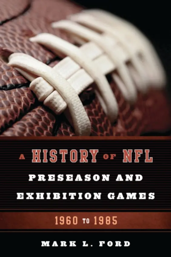 History of NFL Preseason and Exhibition Games - Ford, Mark L.