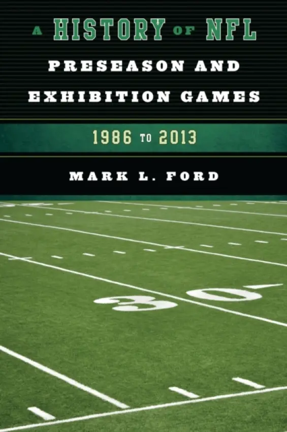 History of NFL Preseason and Exhibition Games - Ford, Mark L.