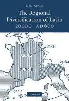 Regional Diversification of Latin 200 BC - AD 600 - Adams, J. N. (University of Oxford)