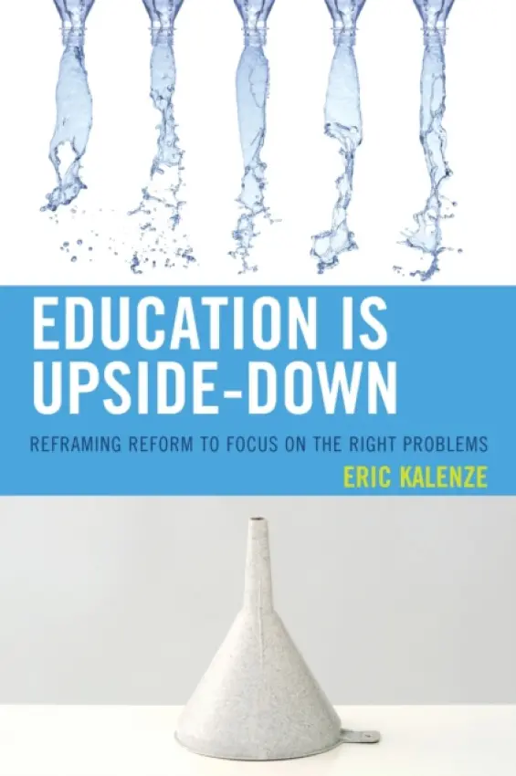 Education Is Upside-Down - Kalenze, Eric