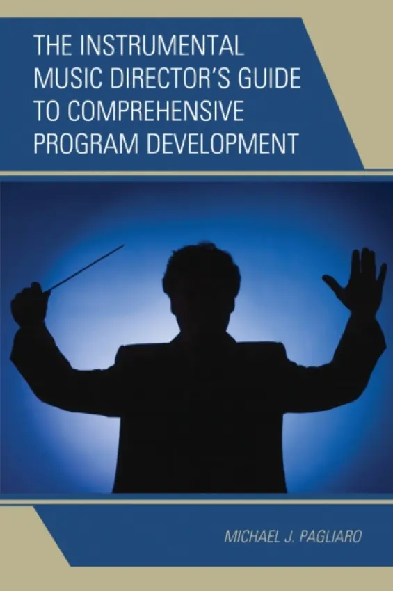 Instrumental Music Director's Guide to Comprehensive Program Development - Pagliaro, Michael J.