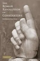 Roman Revolution of Constantine - Van Dam, Raymond (University of Michigan, Ann Arbor)