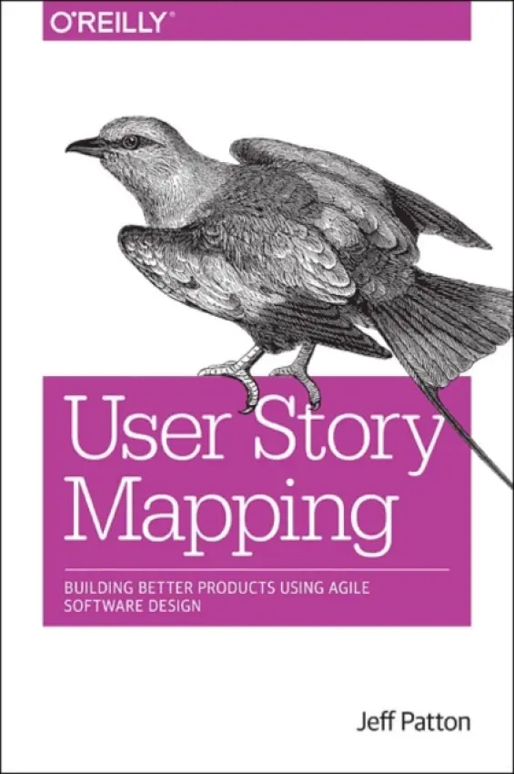 User Story Mapping - Patton, Jeff a Economy, Peter a Fowler, Martin a Cagan, Marty a Cooper, Alan