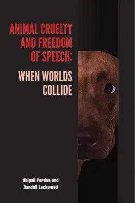 Animal Cruelty and Freedom of Speech - Perdue, Abigail a Lockwood, Randall