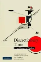 Discretionary Time - Goodin, Robert E. (Australian National University, Canberra) a Rice, James Mahmud (Australian National University, Canberra) a Parpo, Antti a Eriksson, Lina (Australian National University, Canberra)