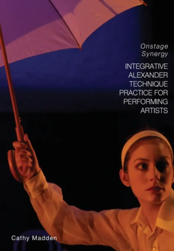 Integrative Alexander Technique Practice for Performing Artists - Madden, Catherine