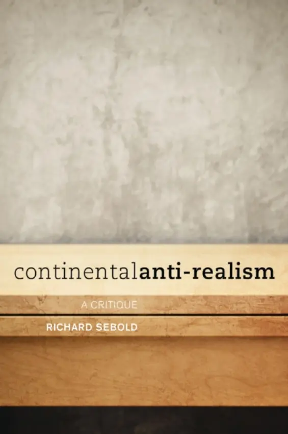 Continental Anti-Realism - Sebold, Richard