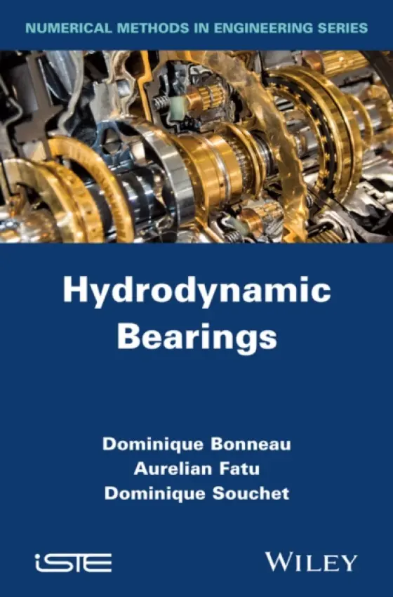 Hydrodynamic Bearings - Bonneau, Dominique (Institute PPRIME (Laboratory of Mechanics of Solids), University of Poitiers-CNRS-ENSMA, France) a Fatu, Aurelian (Institute PPRIME (Laboratory of Mechanics of Solids), University of Poitiers-CNRS-ENSMA, France) a Souchet, Dominique (Insti