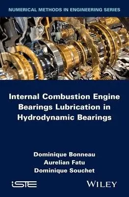Internal Combustion Engine Bearings Lubrication in Hydrodynamic Bearings - Bonneau, Dominique (Institute PPRIME (Laboratory of Mechanics of Solids), University of Poitiers-CNRS-ENSMA, France) a Fatu, Aurelian (Institute PPRIME (Laboratory of Mechanics of Solids), University of Poitiers-CNRS-ENSMA, France) a Souchet, Dominique (Insti