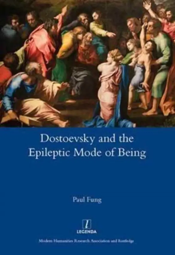 Dostoevsky and the Epileptic Mode of Being - Fung, Paul