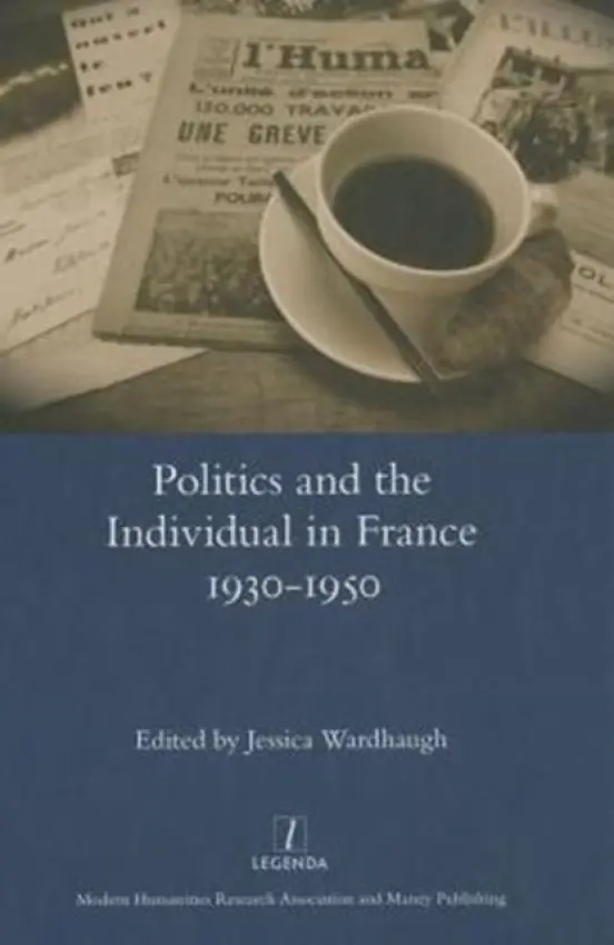 Politics and the Individual in France 1930-1950 - Wardhaugh, Jessica